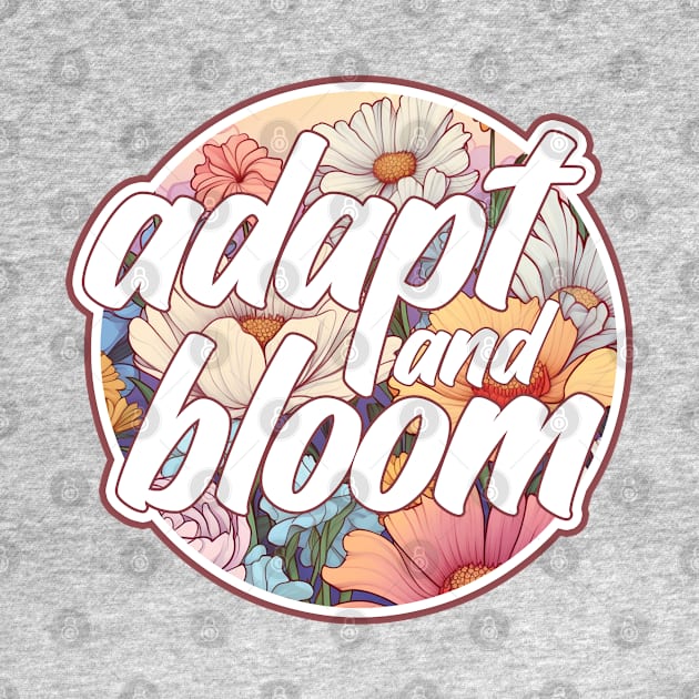 Adapt and Bloom by Kajillionpress